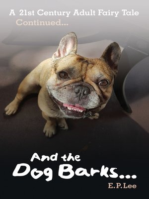 cover image of And the Dog Barks... a 21st Century Adult Fairy Tale Continues...